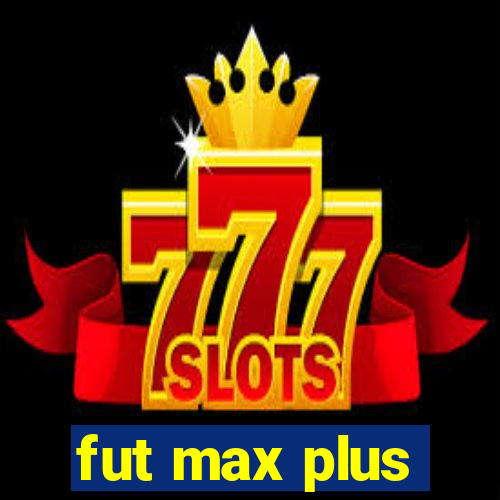 fut max plus